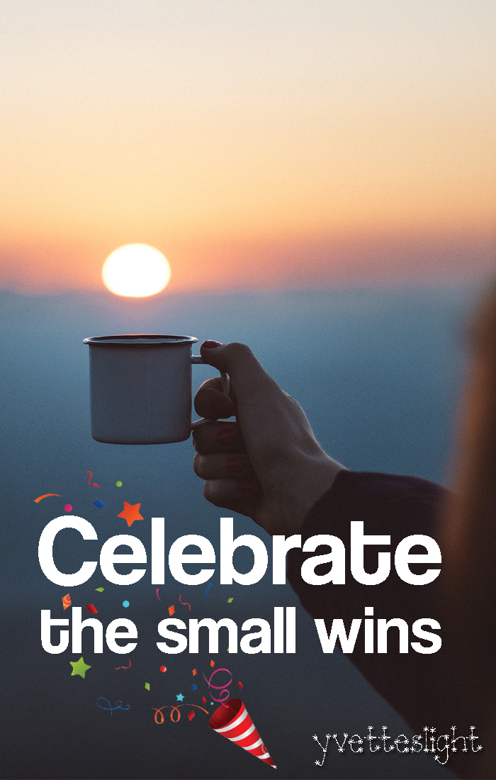 Celebrate the small wins