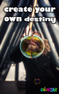create your own destiny