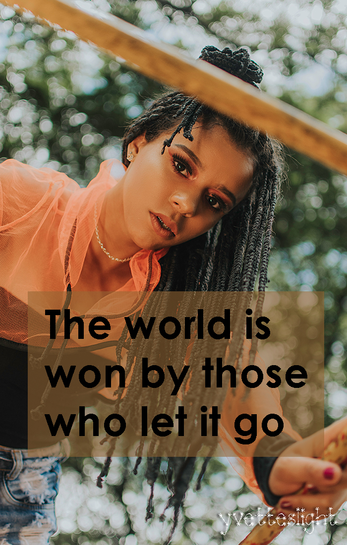 The world is won by those who let it go