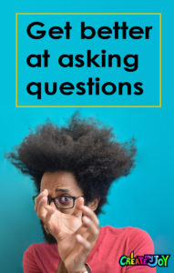 Get better at asking questions