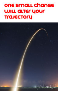 One small change will alter your trajectory